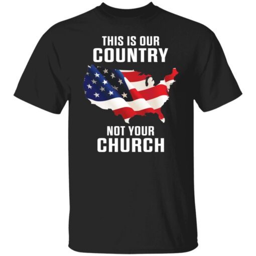 This Is Our Country Not Your Church Tee Shirts