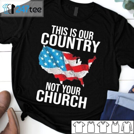 This Is Our Country Not Your Church Tee Shirt