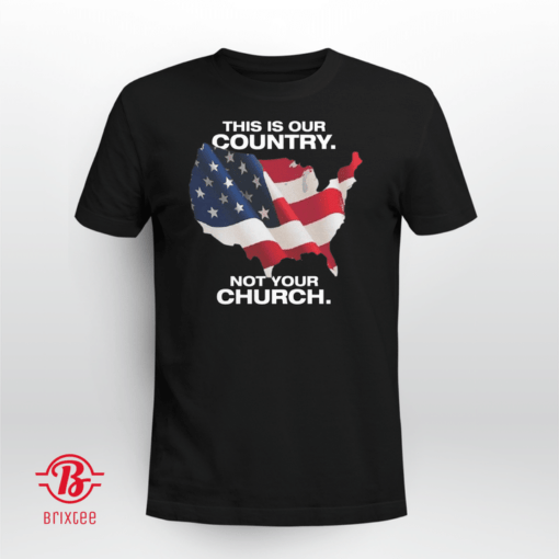 This Is Our Country Not Your Church Limited Shirt