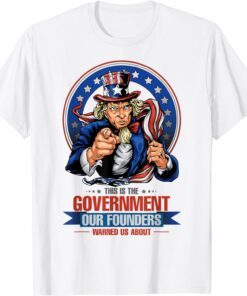 This Is The Government Our Founders Warned Us About Tee T-Shirt