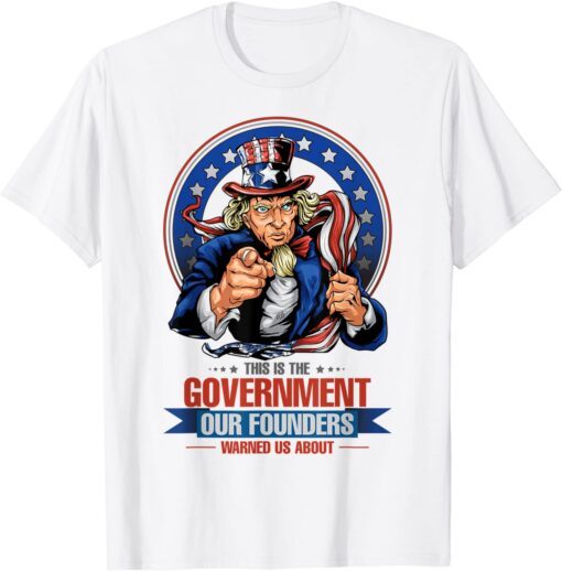 This Is The Government Our Founders Warned Us About Tee T-Shirt