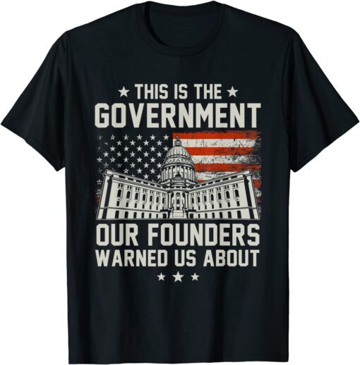 This Is The Government Our Founders Warned Us About Tee Shirt