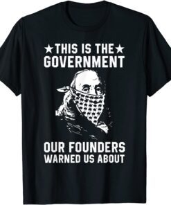 This is The Government our Founders Warned us About Us 2021 Shirt