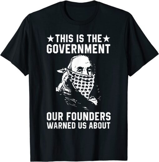 This is The Government our Founders Warned us About Us 2021 Shirt