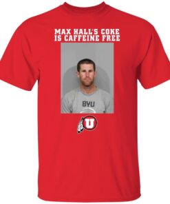 Todd Noall Max Hall's Coke Is Caffeine Free Tee Shirt