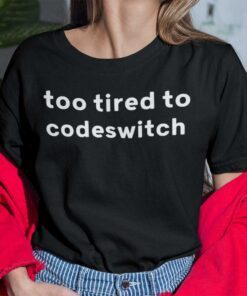 Too Tired To Codeswitch 2021 Shirt