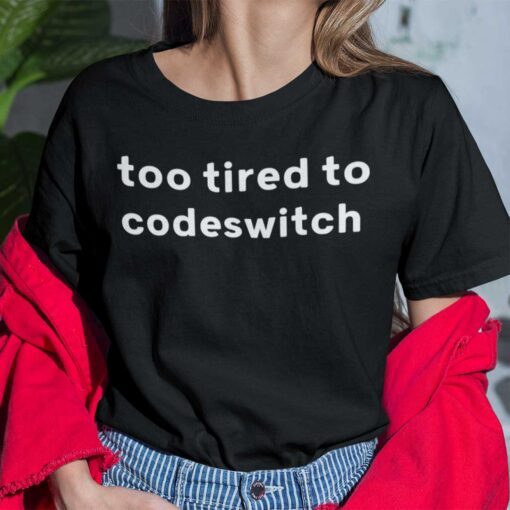 Too Tired To Codeswitch 2021 Shirt