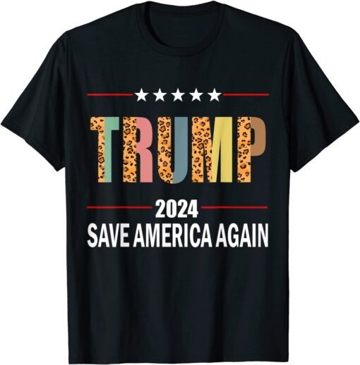 Trump 2024 Leopard Trump 2024 Election Save America Again Tee Shirt