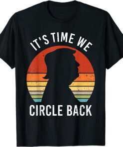 Trump It's Time We Circle Back Republican Anti Biden Tee Shirt