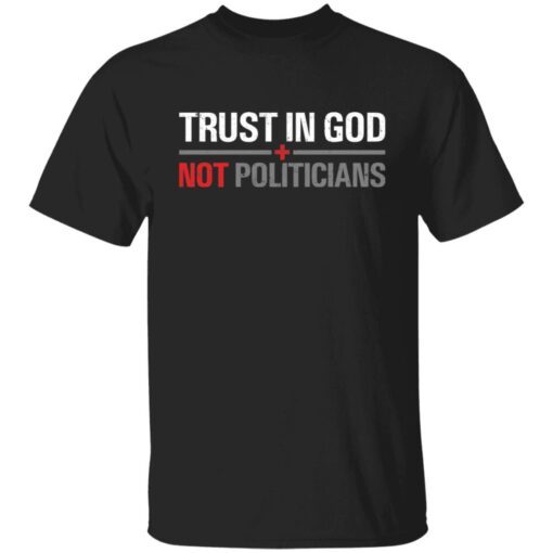 Trust In God Not Politicians Tee Shirt