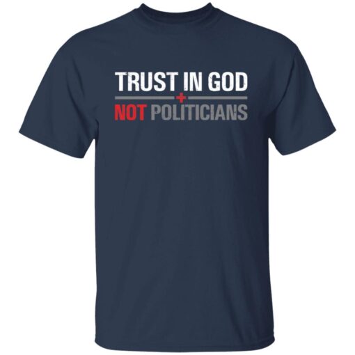 Trust In God Not Politicians Tee Shirt