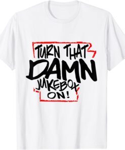 Buy Turn That Damn Jukebox On Shirt