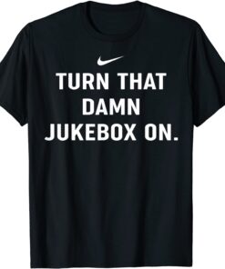 Turn That Damn Jukebox On Tee T-Shirt