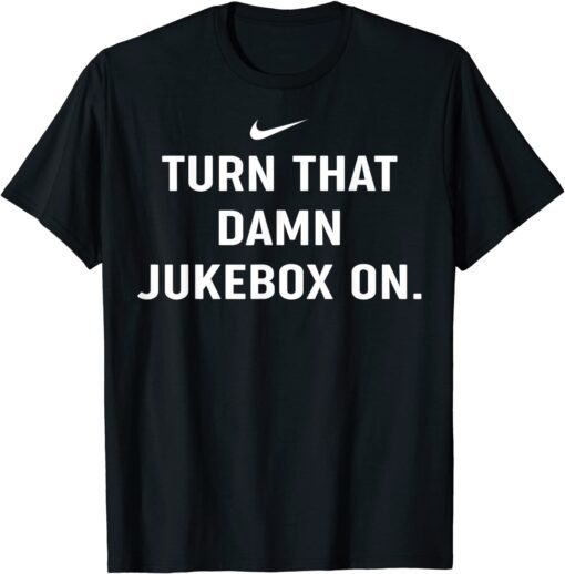 Turn That Damn Jukebox On Tee T-Shirt