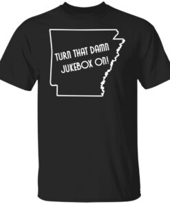 Turn That Damn Jukebox On Tee Shirt