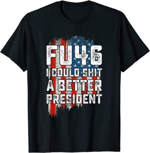 Vintage FU46 I Could Shit A Better President USA Flag Tee Shirt