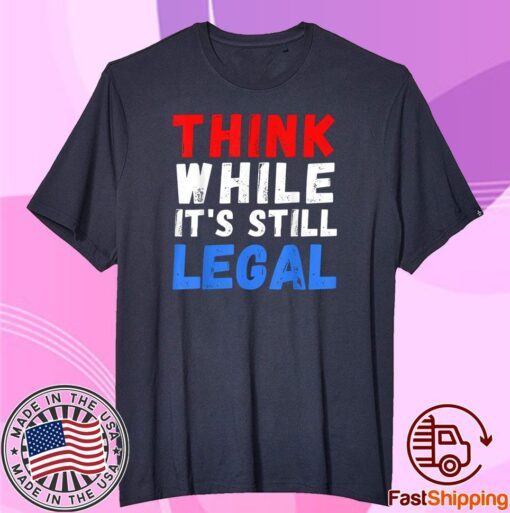 Vintage Think While It's Still Legal Official Shirt