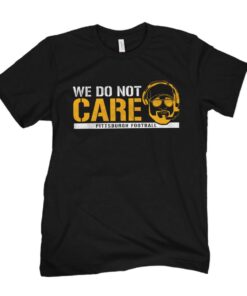 We Do Not Care pittsburgh steelers Tee Shirt