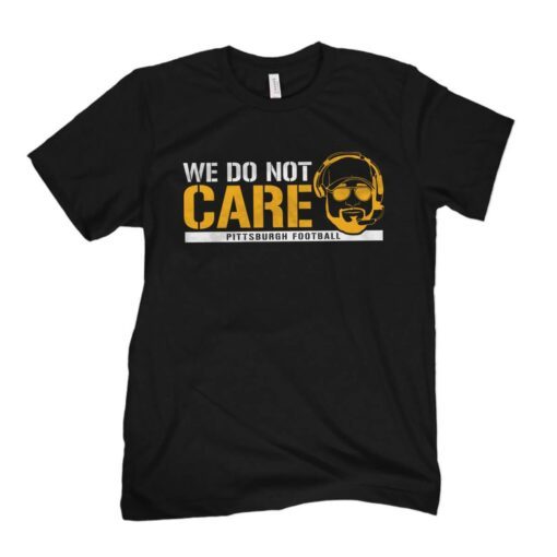 We Do Not Care pittsburgh steelers Tee Shirt