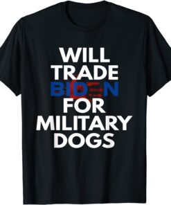 Will Trade Biden for Military Dogs Anti-Biden Republican Tee Shirt