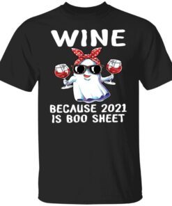 Wine Because 2021 Is Boo Sheet Tee shirt