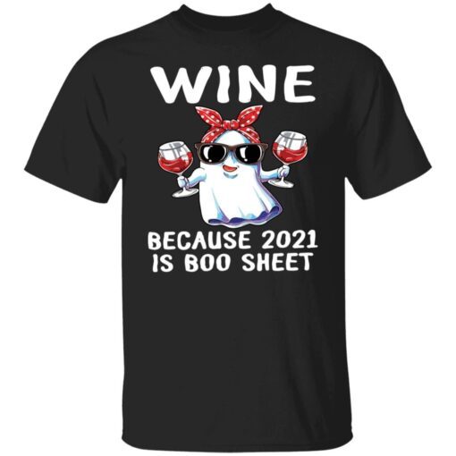 Wine Because 2021 Is Boo Sheet Tee shirt