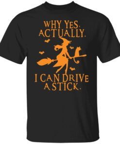 Witch Why Yes Actually I Can Drive A Stick Tee Shirt