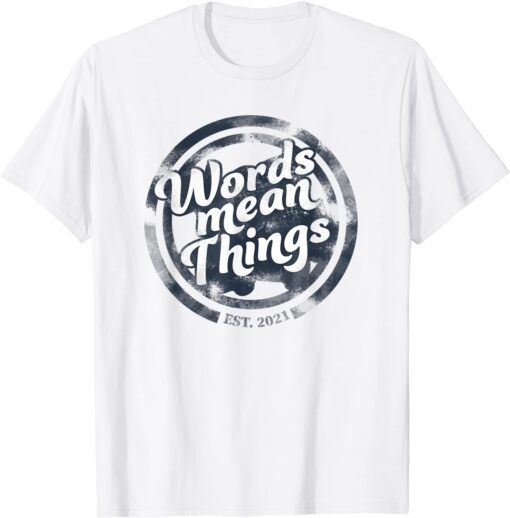 Words Mean Things Tee Shirt