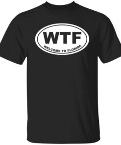 Wtf welcome to florida Tee Shirt