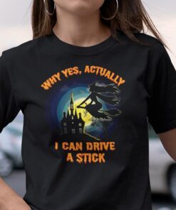 Yes I Can Drive A Stick Halloween Witch Shirt