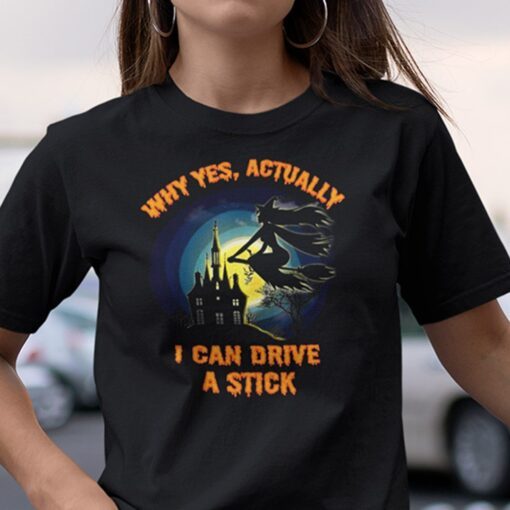 Yes I Can Drive A Stick Halloween Witch Shirt