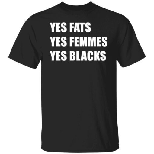 Yes Fats Yes Femmes Yes Blacks Tee Shirt
