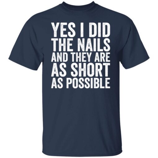 Yes I Did The Nails And They Are As Short As Possible Tee Shirt