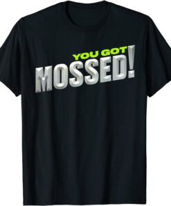 You Got Mossed Tee Shirt
