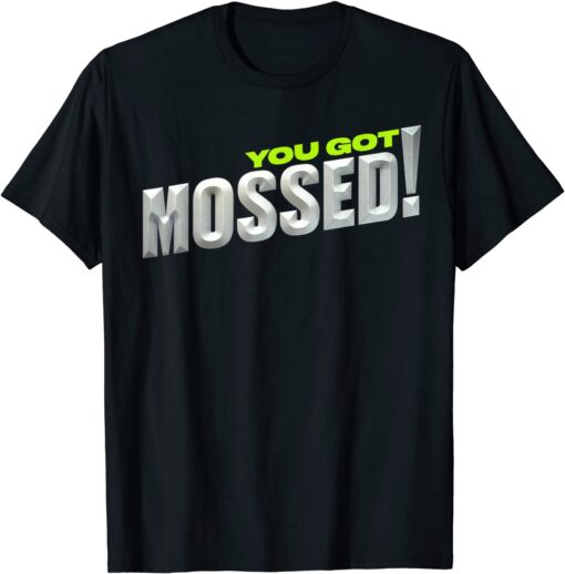 You Got Mossed Tee Shirt
