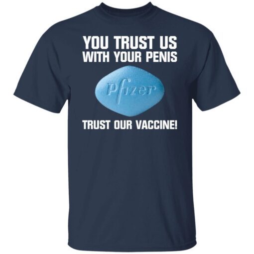 You Trust Us With Your Penis Pfizer Trust Your Vaccine Tee Shirt
