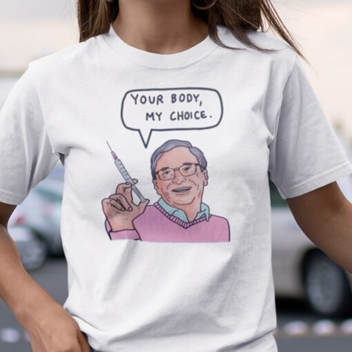 Your Body My Choice Bill Gates Tee Shirt