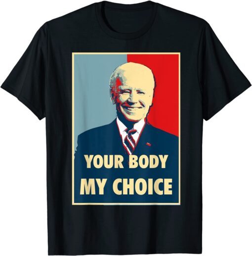 Your Body My Choice - Joe Biden Tee Shirt