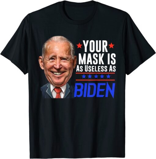 Your Mask Is As As Joe Biden Tee Shirt