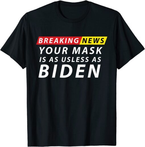Your Mask Is As Useless as Biden Anti Biden Sucks Political Gift T-Shirt