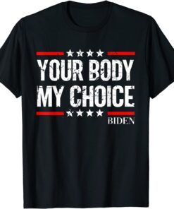 biden Your Body My Choice Vintage Joe biden President meme Tee Shirt