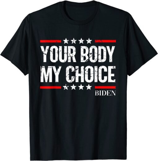 biden Your Body My Choice Vintage Joe biden President meme Tee Shirt