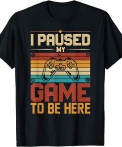 2021 I Paused My Game to Be Here unique funny costume for gamer T-Shirt