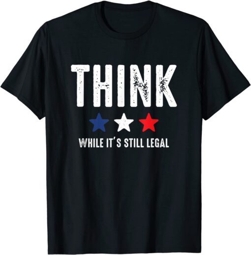 Think While It's Still Legal Patriotic Freedom USA Vintage T-Shirt