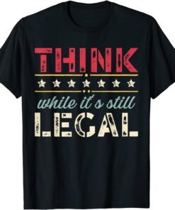 2021 Vintage Think While It's Still Legal T-Shirt