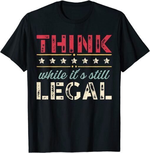 2021 Vintage Think While It's Still Legal T-Shirt