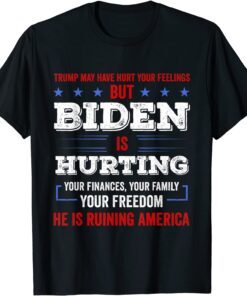 2021 Trump May Hurt Your Feeling But Biden Hurts Your Family T-Shirt