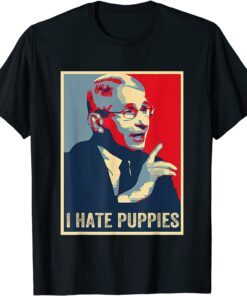 Funny Fauci Puppies Hate Dogs Pro USA Sarcasm Anti Fauci Biden T-Shirt