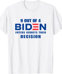 9 Out Of 4 Biden Voter Regret Their Decision President Tee Shirt