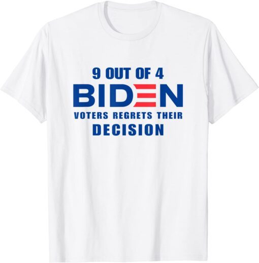 9 Out Of 4 Biden Voter Regret Their Decision President Tee Shirt